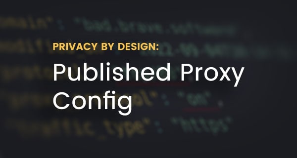 Privacy by Design: Published Proxy Config | Brave
